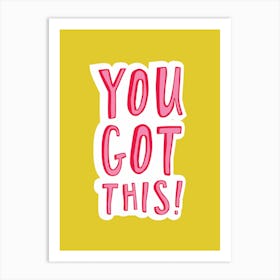 You Got This Art Print