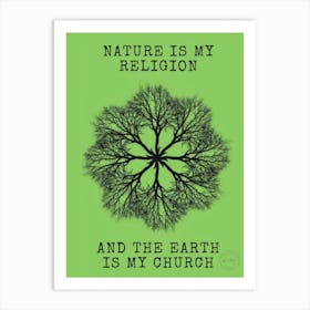 Nature Is My Religion And The Earth Is My Church Art Print