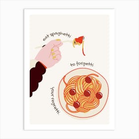 Eat Spaghetti To Forget Art Print