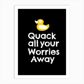 Quack all your worries away Art Print