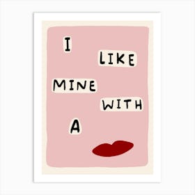 I Like Mine With a Kiss Pink Art Print