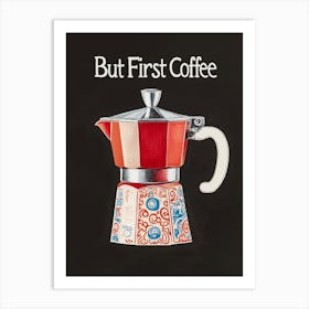 "But first Coffee", Moka Pot Malerei, Kaffee Liebe Typografie Art Print