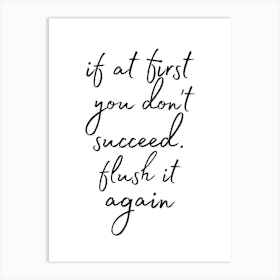 If At First You Don'T Succeed Flush It Again Art Print