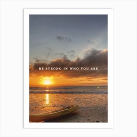 Be Strong In Who You Are Art Print
