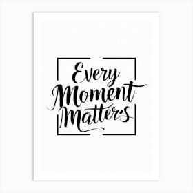 Every Moment Matters 2 Art Print