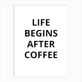 Life Begins After Coffee 3 Art Print