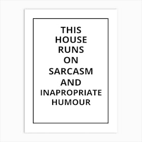 This House Runs On Sarcasm And Inappropriate Humor Art Print