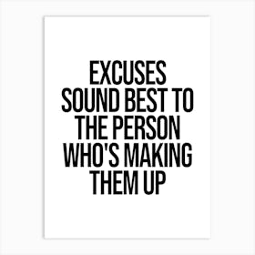 Excuses Sound Best To The Person Who's Making Them Up, motivating, inspiring, quote, gym, workout, hustle, grind, saying, phrases, gym motivation Art Print