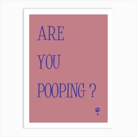 Are You Pooping? Art Print