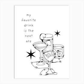 My Favorite Drink Is The Next One 1 Art Print