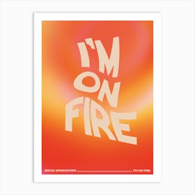 I'm on Fire Art Print