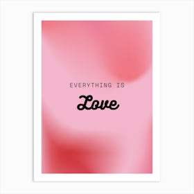 Everything Is Love Art Print