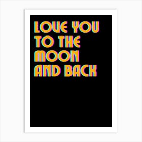 Love You To The Moon And Back Art Print