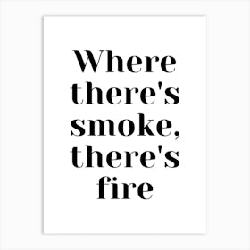 Where There'S Smoke, There'S Fire Art Print