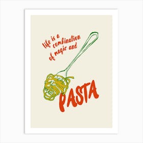 Life Is A Combination Of Magic And Pasta Art Print