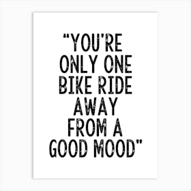 You're Only One Bike Ride Away From A Good Mood Inspirational Cycling Print | Sports Print Art Print