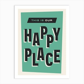 This is Our Happy Place (Green) Art Print