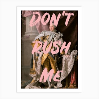 Dont Rush Me 4 Art Print