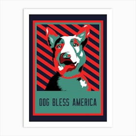 Dog Bless America - Design Maker Featuring A Dog Illustration With A Political Style - dog, puppy, cute, dogs, puppies Art Print