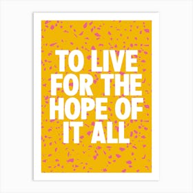 To Live For The Hope Of It All 1 Art Print