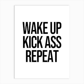 Wake Up Kick Ass Repeat motivating quote Art Print