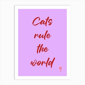 Cats Rule The World  Art Print