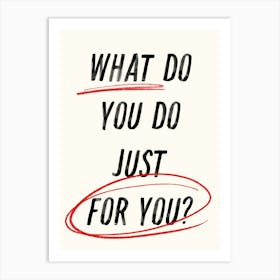 What Do You Do Just For You? Inspirational Quote. Typography Art Print