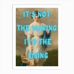 It'S Not The Waking It'S The Rising Art Print