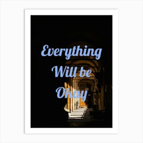 Everything Will Be Okay Art Print