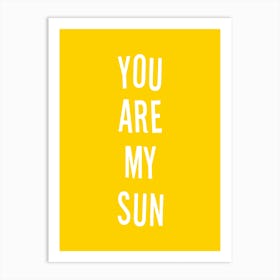 You Are My  Sun Yellow Art Print
