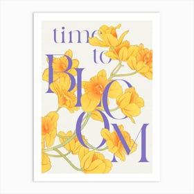 Time To Bloom. Quote with Yellow Flowers Art Print