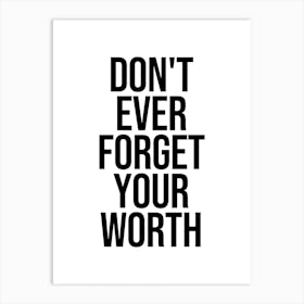 Don't ever forget your worth Art Print