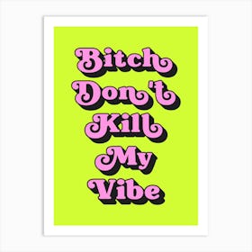 Bitch Don't Kill My Vibe (neon Green and pink tone) Art Print