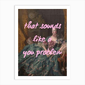 That Sounds Like A Problem Art Print