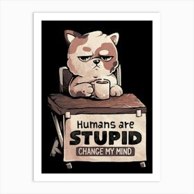 Humans Are Stupid - Cute Grumpy Cat Gift Art Print