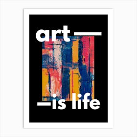 Art Is Life Art Print