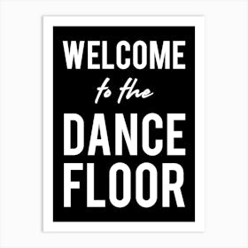 Welcome To The Dance Floor Black and White Art Print