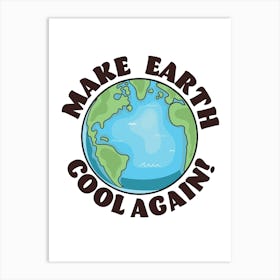 Make Earth Cool Again Art Print