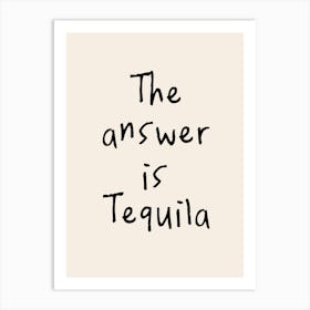 The Answer Is Tequila | Oatmeal And Black Art Print