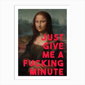 Just Give Me A Fucking Minute Art Print