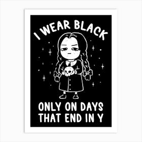 I Wear Black Only On Days That End in Y - Evil Movie Darkness Gift Art Print