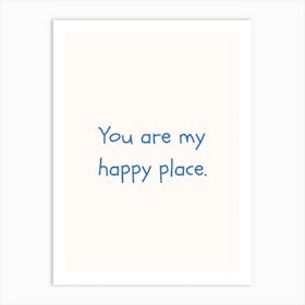 You Are My Happy Place Blue Quote Poster Art Print