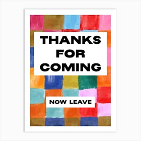 Thanks For Coming (now leave), Funny Pop Art Design Art Print