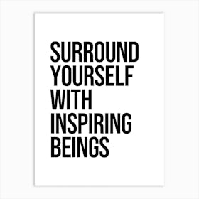Surround Yourself With Inspiring Beings Art Print