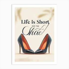 Life Is Short Buy The Shoe Art Print