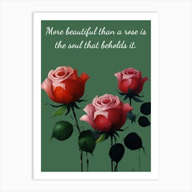 More Beautiful Than A Rose Is The Soul That Bears It Art Print