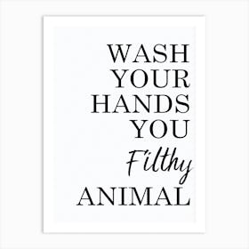 Bathroom Funny Wash Your Hands You Filthy Animal Art Print