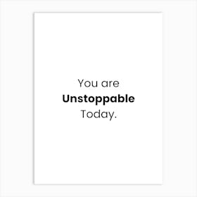 You Are Unstoppable Today 1 Art Print