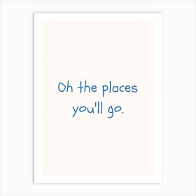 Oh The Places You Ll Go Blue Quote Poster Art Print