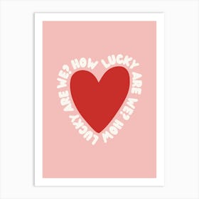 How Lucky Are Heart Poster Art Print